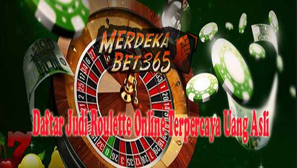 Daftar Judi Roulette Online Terpercaya Uang Asli